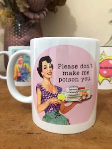 Mugs 1: DON'T MAKE ME POISON YOU