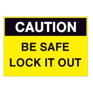 Caution Signs: Caution Be Safe & Lock it Out Sign