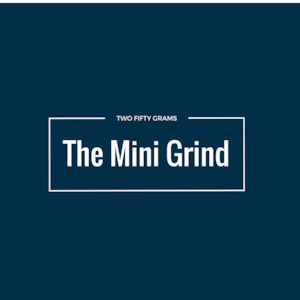 The Mini Grind Two Fifty Grams