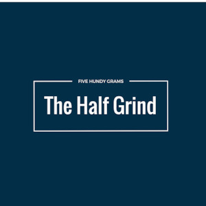 The Half Grind </br> Five Hundy Grams