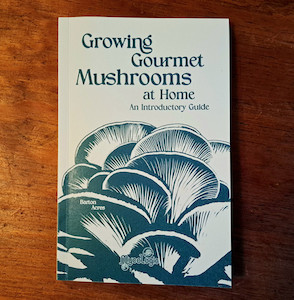 Growing Gourmet Mushrooms at Home by Barton Acres MycoLogic