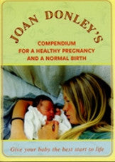 Joan Donley's Compendium for Healthy Pregnancy and a Normal Birth