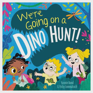 We're Going on a Dino Hunt By Yasmin Bond