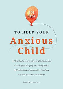 101 Tips To Help Your Anxious Child