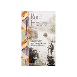 Books: Rural Hours, The Country Lives of Virginia Woolf, Sylvia Townsend Warner & Rosamond Lehmann