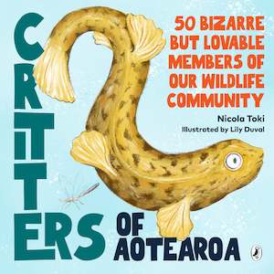 Critters of Aotearoa: 50 Bizarre But Lovable Members of our Wildlife Community