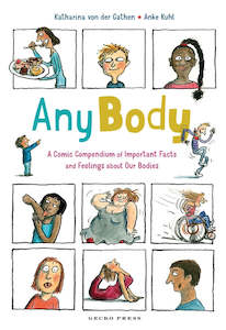 Any Body: A Comic Compendium Of Important Facts And Feelings About Our Bodies