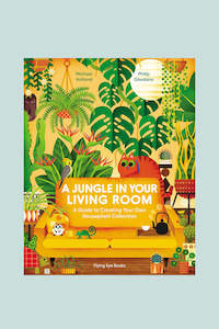 A Jungle in Your Living Room: A Guide to Creating Your Own Houseplant Collection…