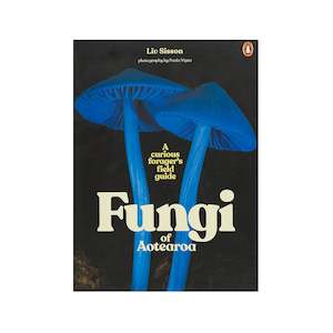 Gift: Fungi of Aotearoa - A curious forager's field guide