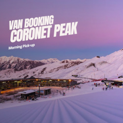 Van Booking - Coronet Peak AM Pick-Up