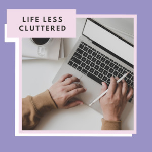 Online Course: Life Less Cluttered; 7 week Online Workshop