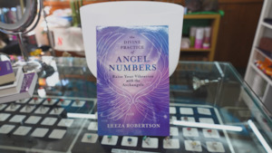 The Divine Practice of Angel Numbers: Raise Your Vibration with the Archangels