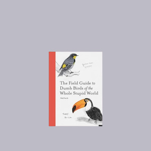 The Field Guide to Dumb Birds of the Whole Stupid World | Matt Kracht