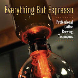 Coffee: Everything But Espresso