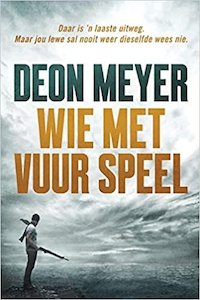 DEON MEYER - Wie met vuur speel