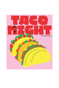 Books: Taco Night: 60+ Recipes for Date Night, Lazy Nights and Party Nights