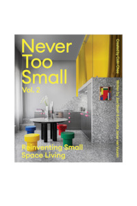 Never Too Small Vol. 2: Reinventing Small Space Living