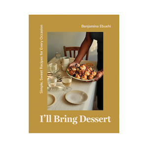 I’ll Bring Dessert: Simple, Sweet Recipes for Every Occasion