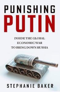 Punishing Putin: Inside the Global Economic War to Bring Down Russia