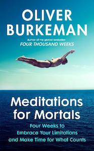 Meditations for Mortals: Four weeks to embrace your limitations and make time fo…