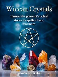 Wiccan Crystals: Harness the Power of Magical Stones for Spells, Rituals, and More