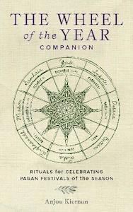 Wheel of the Year Companion: Rituals for Celebrating Pagan Festivals of the Season