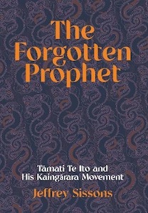 Forgotten Prophet: Tamati Te Ito and his Kaingarara Movement