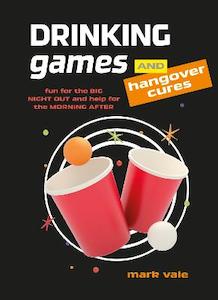 Drinking Games and Hangover Cures: Fun for the Big Night out and Help for the Morning After