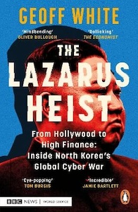 Lazarus Heist: From Hollywood to High Finance : Inside North Korea’s Global Cyber War