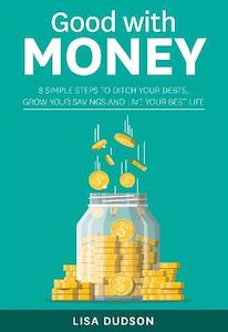 Good with Money: 8 Simple Steps to Ditch Your Debts, Grow Your Savings and Live …