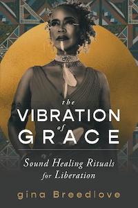 Vibration of Grace: Sound Healing Rituals for Liberation