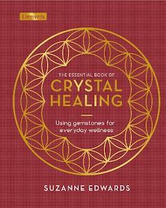 Essential Book of Crystal Healing: Using Gemstones for Everyday Wellness