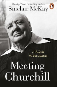 Meeting Churchill: A Life in 90 Encounters