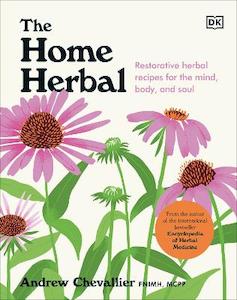 Home Herbal: Restorative Herbal Remedies for the Mind, Body, and Soul