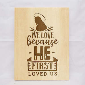 Gift: We Love Because Plaque