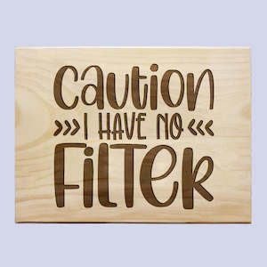 Gift: Caution I Have No Filter Plaque