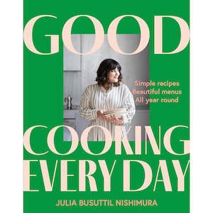 Good Cooking Every Day ~ Julia Busuttil Nishimura