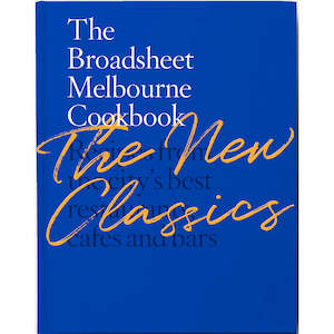 The Broadsheet Melbourne Cookbook: The New Classics