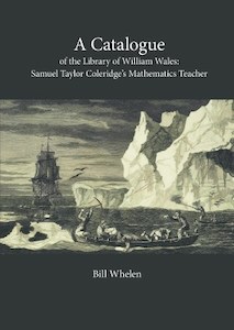 Book and other publishing (excluding printing): A Catalogue of the Library of William Wales: Samuel Taylor Coleridge’s Mathematics Teacher