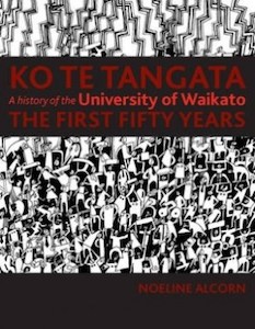 Ko te Tangata: A History of the University of Waikato – The First Fifty Years