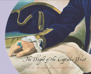 The Weight of the Captains's Wrist: Peter Ireland History Paintings - Tairawhiti Museum