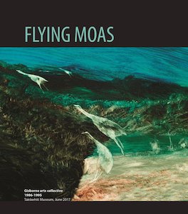 Flying Moas: Gisborne arts collective 1986 – 1995 - Tairawhiti Museum