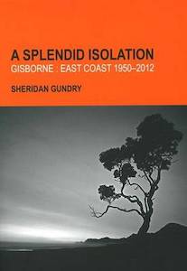 Products: A Splendid Isolation Gisborne: East Coast 1950-2012 - Tairawhiti Museum