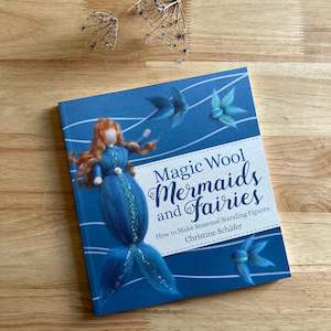 MAGIC WOOL MERMAIDS & FAIRIES ~ CHRISTINE SCHAFER