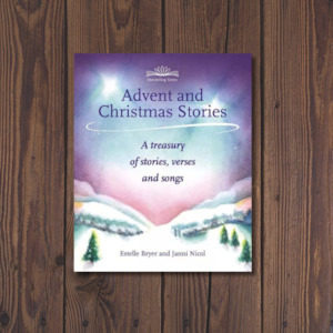 ADVENT AND CHRISTMAS STORIES ~ A Treasury of Stories, Verses and Songs