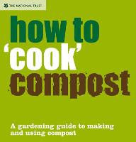 Postshop: How to 'Cook' Compost: A Gardening Guide to Making and Using Compost