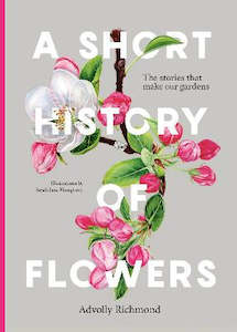 A Short History of Flowers: The stories that make our gardens