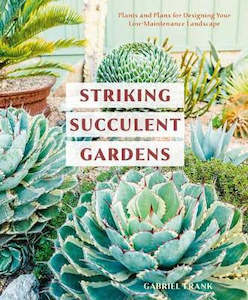 Striking Succulent Gardens: Plants and Plans for Designing Your Low-Maintenance …