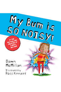 My Bum is So Noisy by Dawn McMillan & Ross Kinnaird (NZ Author)