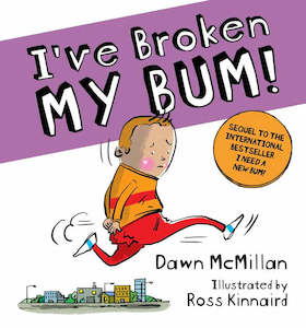 I've Broken My Bum by Dawn McMillan & Ross Kinnaird